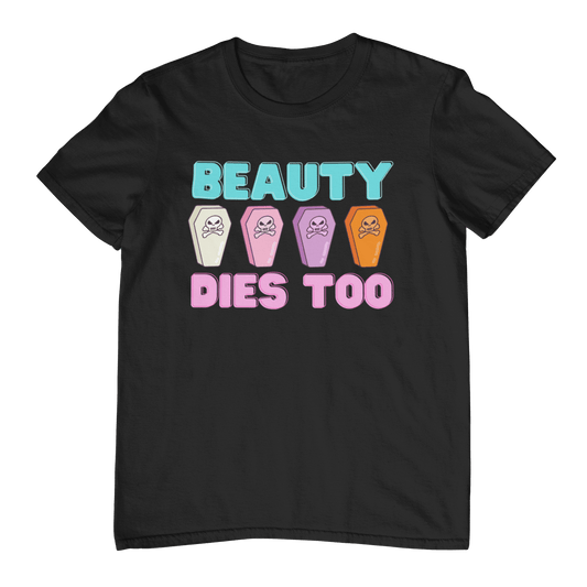 Beauty Dies Too Unisex Shirt Black