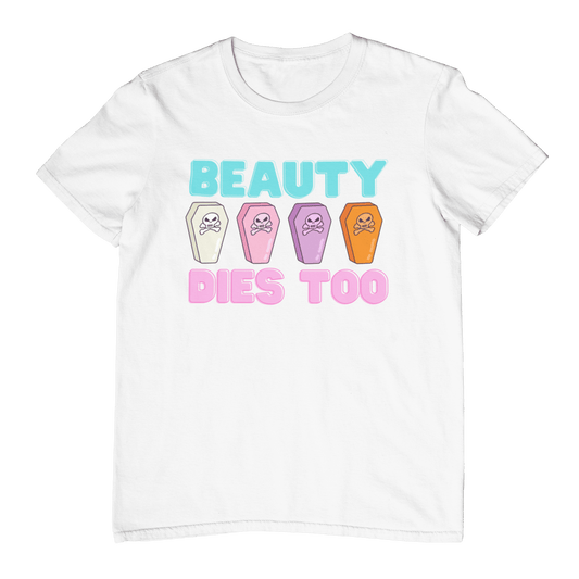 Beauty Dies Too Unisex Shirt White